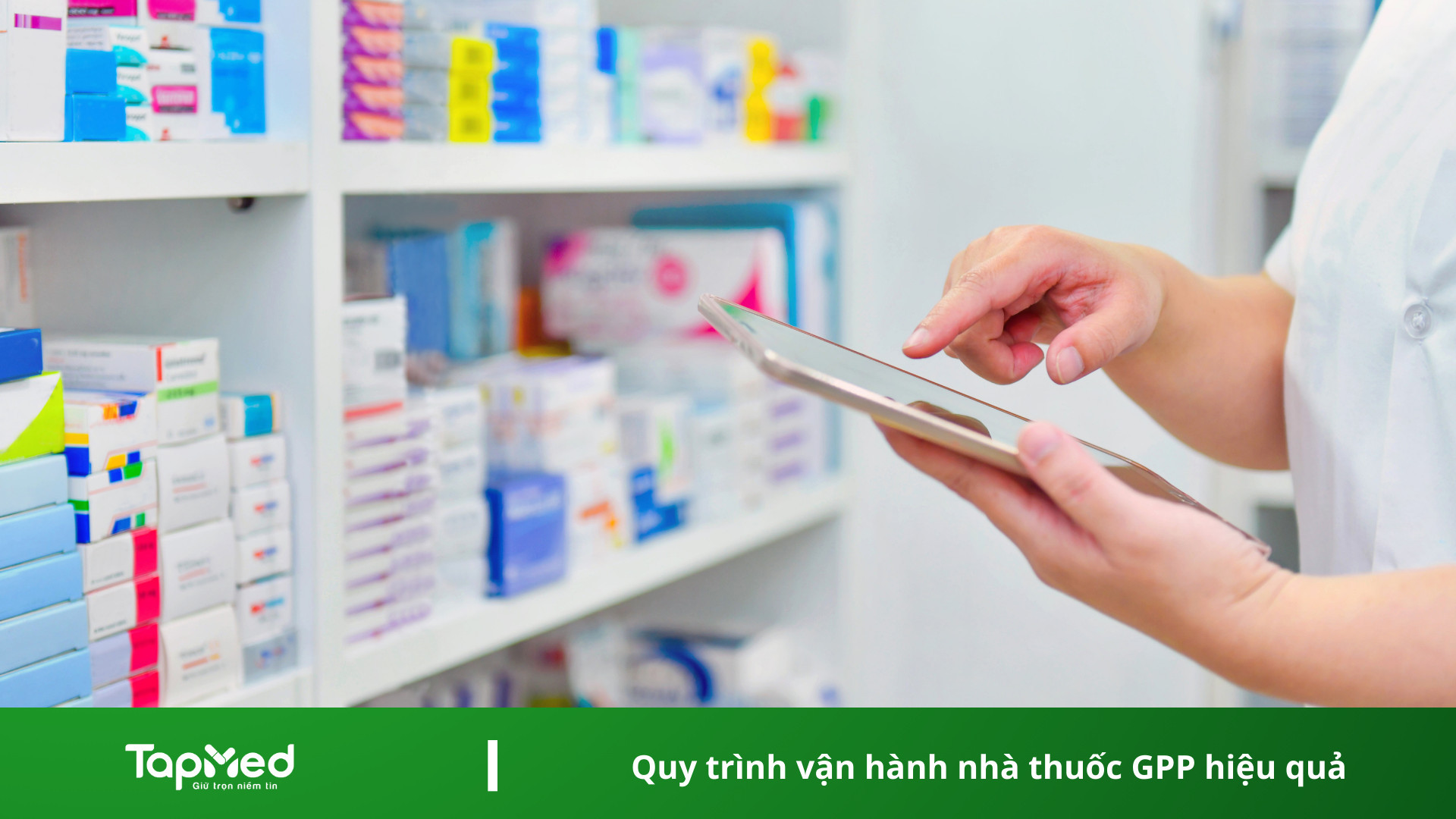 Quy trình vận hành nhà thuốc GPP hiệu quả